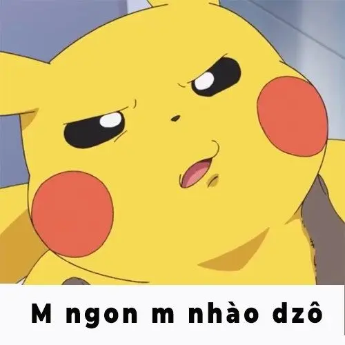 Pikachu meme m ngon m nhào dzô