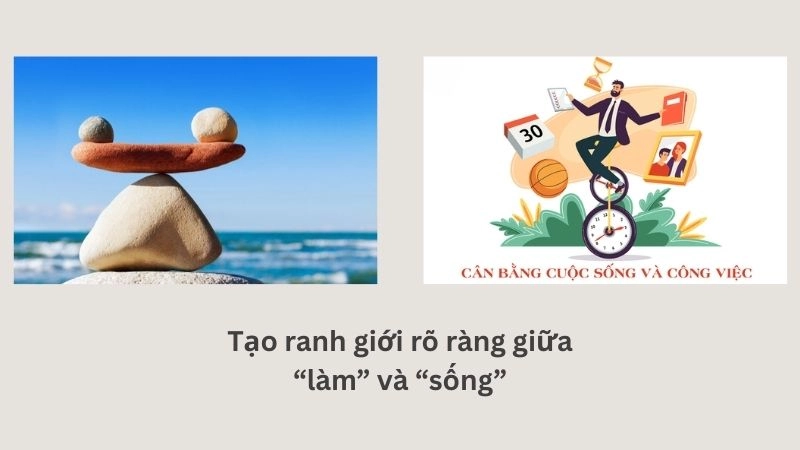 Tạo ranh giới rõ ràng giữa “làm” và “sống”