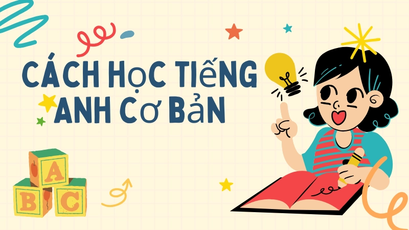 Cách học tiếng Anh cơ bản hiệu quả tại nhà
