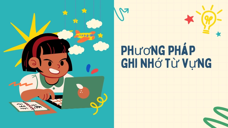 Phương pháp ghi nhớ từ vựng tiếng Anh cơ bản nhanh