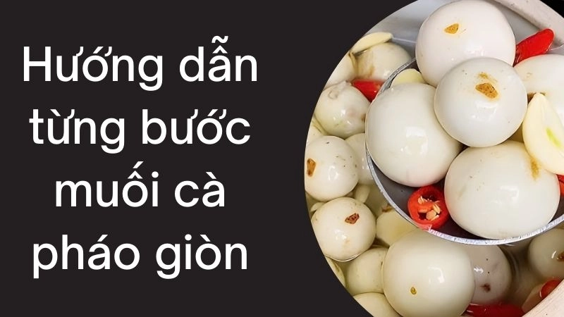 Hướng dẫn từng bước muối cà pháo giòn tan không nổi váng